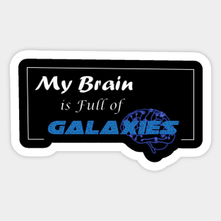 My Brain is full of Galaxies Sticker